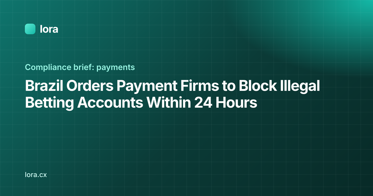 Brazil Orders Payment Firms to Block Illegal Betting Accounts Within 24 Hours (Lora)